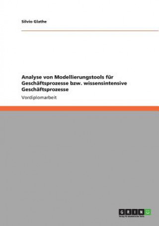 Kniha Analyse von Modellierungstools fur Geschaftsprozesse bzw. wissensintensive Geschaftsprozesse Silvio Glathe