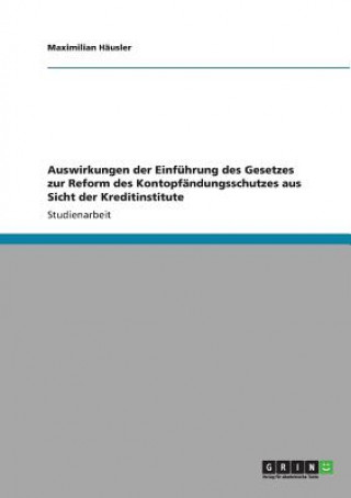 Kniha Auswirkungen der Einfuhrung des Gesetzes zur Reform des Kontopfandungsschutzes aus Sicht der Kreditinstitute Maximilian Häusler