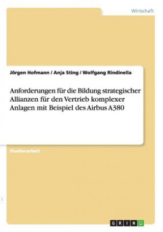 Kniha Anforderungen fur die Bildung strategischer Allianzen fur den Vertrieb komplexer Anlagen mit Beispiel des Airbus A380 Jörgen Hofmann