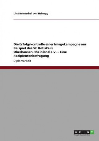 Libro Erfolgskontrolle einer Imagekampagne am Beispiel des SC Rot-Weiss Oberhausen-Rheinland e.V. - Eine Rezipientenbefragung Lina Heintschel von Heinegg