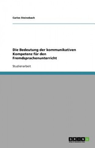 Knjiga Bedeutung der kommunikativen Kompetenz fur den Fremdsprachenunterricht Carlos Steinebach