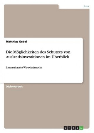 Könyv Moeglichkeiten des Schutzes von Auslandsinvestitionen im UEberblick Matthias Gebel