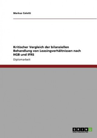 Kniha Kritischer Vergleich der bilanziellen Behandlung von Leasingverhaltnissen nach HGB und IFRS Markus Coletti