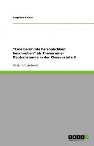 Książka "Eine berühmte Persönlichkeit beschreiben" als Thema einer Deutschstunde in der Klassenstufe 8 Angelina Kalden