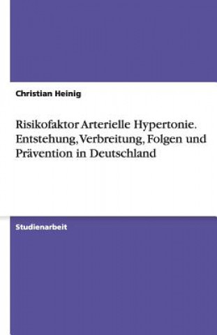 Livro Risikofaktor Arterielle Hypertonie. Entstehung, Verbreitung, Folgen und Pravention in Deutschland Christian Heinig