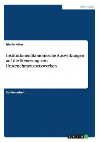 Книга Institutionenökonomische Auswirkungen auf die Steuerung von Unternehmensnetzwerken Mario Haim