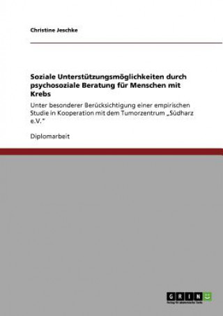 Kniha Soziale Unterstutzungsmoeglichkeiten durch psychosoziale Beratung fur Menschen mit Krebs Christine Jeschke