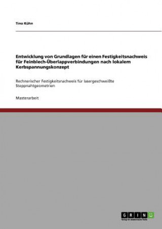 Książka Entwicklung von Grundlagen fur einen Festigkeitsnachweis fur Feinblech-UEberlappverbindungen nach lokalem Kerbspannungskonzept Tino Kühn