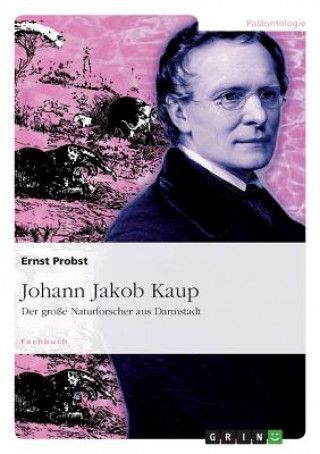 Carte Johann Jakob Kaup - Der Gro e Naturforscher Aus Darmstadt Ernst Probst
