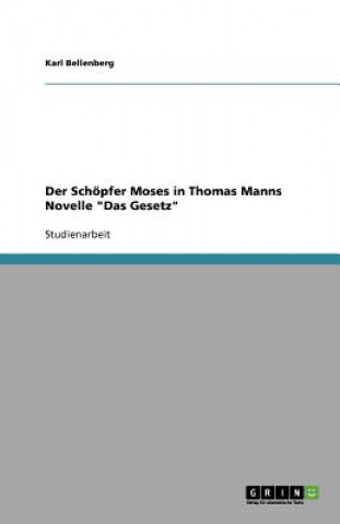 Kniha Schoepfer Moses in Thomas Manns Novelle Das Gesetz Karl Bellenberg