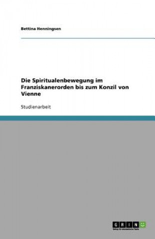 Kniha Spiritualenbewegung im Franziskanerorden bis zum Konzil von Vienne Bettina Henningsen