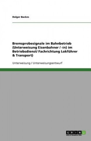 Carte Bremsprobesignale im Bahnbetrieb (Unterweisung Eisenbahner / -in) im Betriebsdienst/ Fachrichtung Lokführer & Transport) Holger Backes