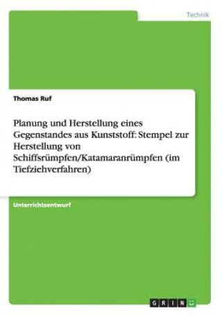 Kniha Planung und Herstellung eines Gegenstandes aus Kunststoff Thomas Ruf