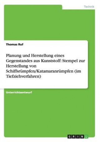 Książka Planung und Herstellung eines Gegenstandes aus Kunststoff Thomas Ruf