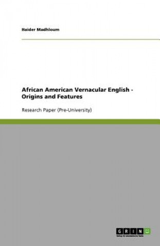 Kniha African American Vernacular English - Origins and Features Haider Madhloum