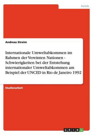 Книга Internationale Umweltabkommen im Rahmen der Vereinten Nationen - Schwierigkeiten bei der Entstehung internationaler Umweltabkommen am Beispiel der UNC Andreas Streim