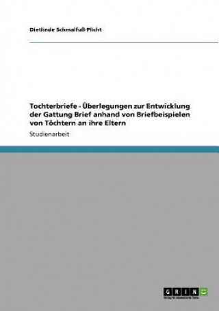 Książka Tochterbriefe - UEberlegungen zur Entwicklung der Gattung Brief anhand von Briefbeispielen von Toechtern an ihre Eltern Dietlinde Schmalfuß-Plicht