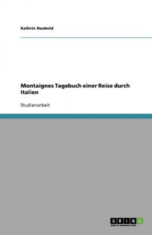 Kniha Montaignes Tagebuch Einer Reise Durch Italien ... Kathrin Haubold