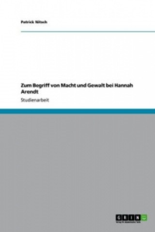 Kniha Zum Begriff von Macht und Gewalt bei Hannah Arendt Patrick Nitsch