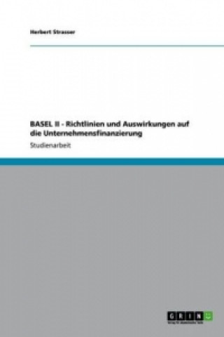 Kniha BASEL II - Richtlinien und Auswirkungen auf die Unternehmensfinanzierung Herbert Strasser