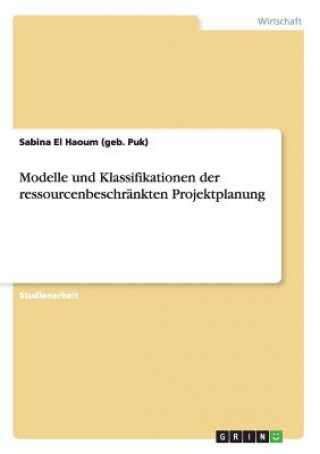 Książka Modelle und Klassifikationen der ressourcenbeschrankten Projektplanung Sabina El Haoum