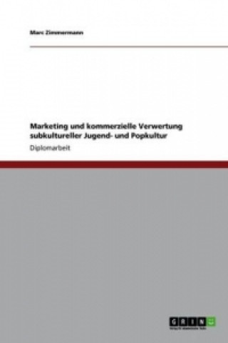 Könyv Marketing und kommerzielle Verwertung subkultureller Jugend- und Popkultur Marc Zimmermann