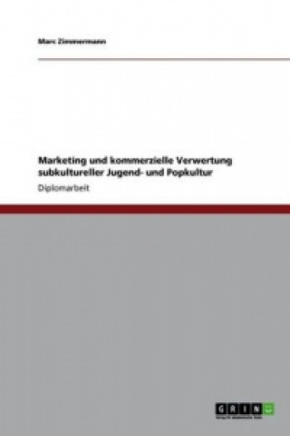 Kniha Marketing und kommerzielle Verwertung subkultureller Jugend- und Popkultur Marc Zimmermann