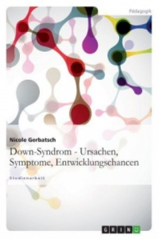 Könyv Down-Syndrom - Ursachen, Symptome, Entwicklungschancen Nicole Gerbatsch
