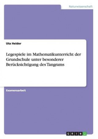 Kniha Legespiele im Mathematikunterricht der Grundschule unter besonderer Berucksichtigung des Tangrams Uta Heider