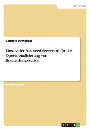 Knjiga Einsatz der Balanced Scorecard fur die Operationalisierung von Beschaffungsketten Gabriele Schweitzer