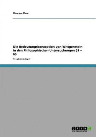 Книга Bedeutungskonzeption von Wittgenstein in den Philosophischen Untersuchungen 1 - 65 Hureyre Kam