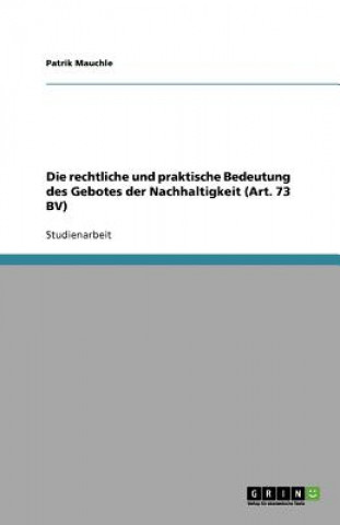 Carte rechtliche und praktische Bedeutung des Gebotes der Nachhaltigkeit (Art. 73 BV) Patrik Mauchle