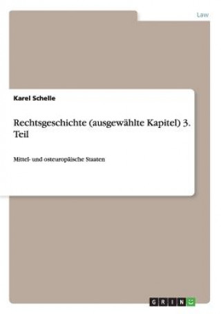 Könyv Rechtsgeschichte (ausgewahlte Kapitel) 3. Teil Karel Schelle