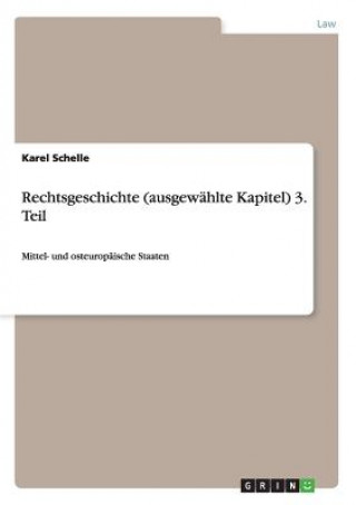 Książka Rechtsgeschichte (ausgewahlte Kapitel) 3. Teil Karel Schelle