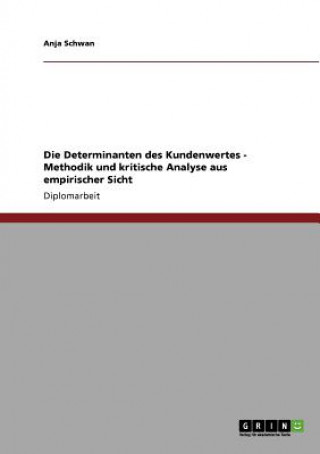 Kniha Determinanten Des Kundenwertes. Methodik Und Kritische Analyse Aus Empirischer Sicht Anja Schwan