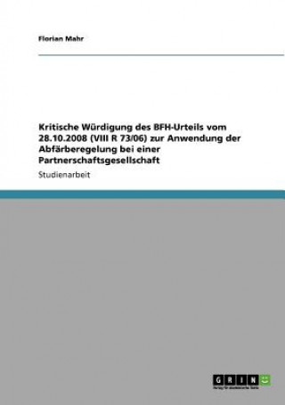 Książka Kritische Wurdigung des BFH-Urteils vom 28.10.2008 (VIII R 73/06) zur Anwendung der Abfarberegelung bei einer Partnerschaftsgesellschaft Florian Mahr