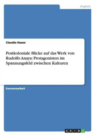 Knjiga Postkoloniale Blicke auf das Werk von Rudolfo Anaya Claudia Haase