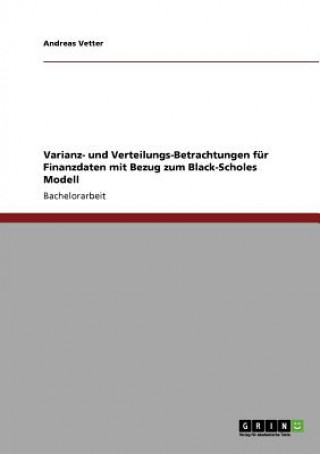 Könyv Varianz- und Verteilungs-Betrachtungen fur Finanzdaten mit Bezug zum Black-Scholes Modell Andreas Vetter