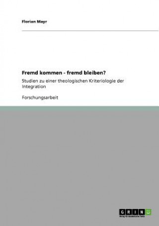 Könyv Fremd kommen - fremd bleiben? Florian Mayr