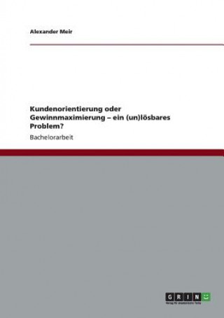 Book Kundenorientierung oder Gewinnmaximierung - ein (un)loesbares Problem? Alexander Meir