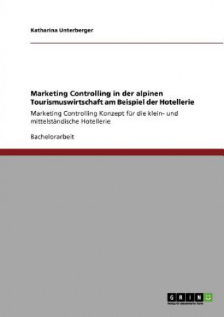 Kniha Marketing Controlling in der alpinen Tourismuswirtschaft am Beispiel der Hotellerie Katharina Unterberger