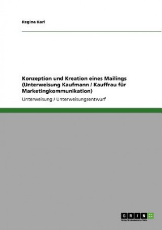 Kniha Konzeption und Kreation eines Mailings (Unterweisung Kaufmann / Kauffrau für Marketingkommunikation) Regina Karl