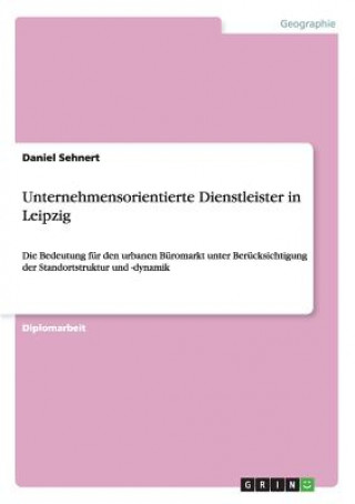 Książka Unternehmensorientierte Dienstleister in Leipzig Daniel Sehnert