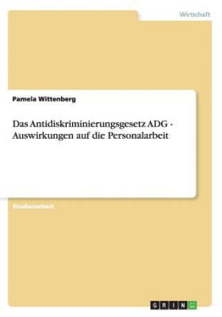 Kniha Antidiskriminierungsgesetz ADG - Auswirkungen auf die Personalarbeit Pamela Wittenberg