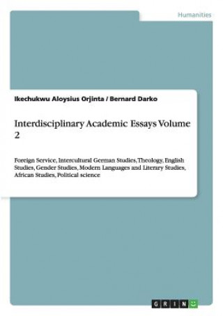 Könyv Interdisciplinary Academic Essays Volume 2 Ikechukwu Aloysius Orjinta