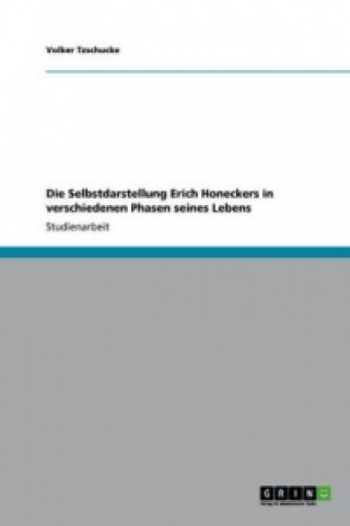 Kniha Selbstdarstellung Erich Honeckers in verschiedenen Phasen seines Lebens Volker Tzschucke