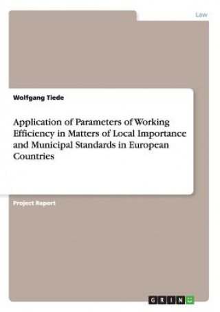 Book Application of Parameters of Working Efficiency in Matters of Local Importance and Municipal Standards in European Countries Wolfgang Tiede