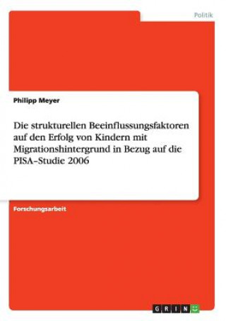 Buch strukturellen Beeinflussungsfaktoren auf den Erfolg von Kindern mit Migrationshintergrund in Bezug auf die PISA-Studie 2006 Philipp Meyer