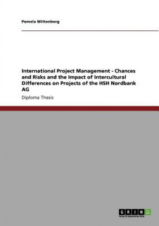 Carte International Project Management - Chances and Risks and the Impact of Intercultural Differences on Projects of the HSH Nordbank AG Pamela Wittenberg