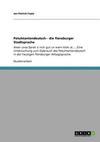 Könyv Petuhtantendeutsch - die flensburger Stadtsprache Jan Patrick Faatz